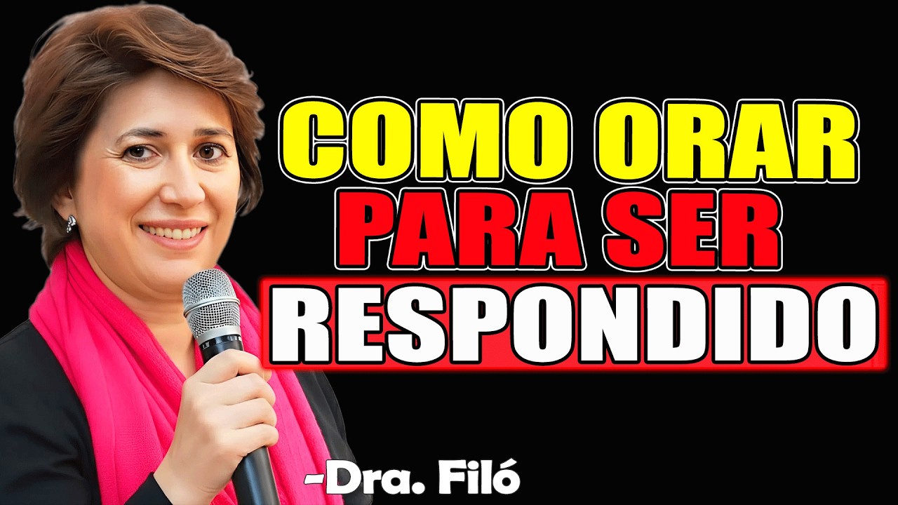 COMO ORAR PARA SER RESPONDIDO | Dra. Filó 2026