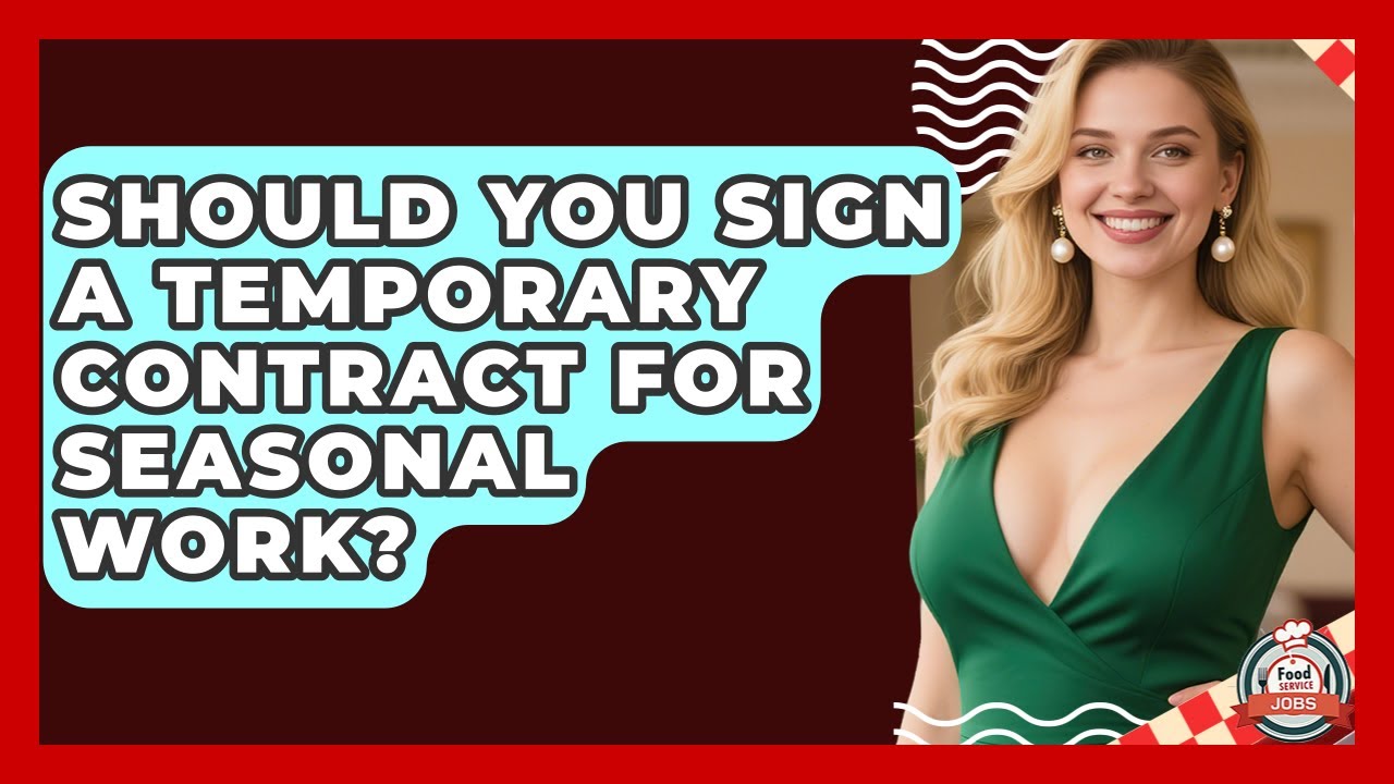 Should You Sign A Temporary Contract For Seasonal Work? - Food Service Jobs