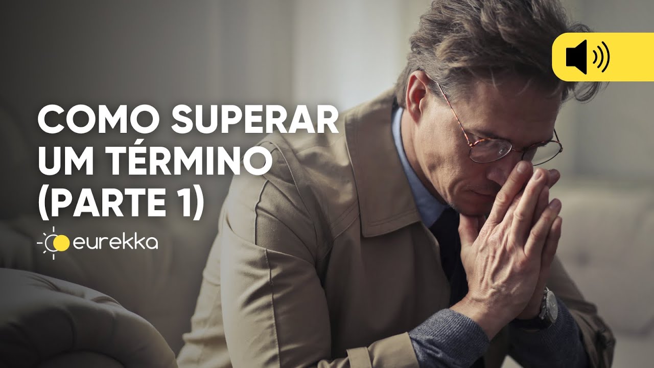 Como superar um término - parte 1 | LIVE | Eurekka