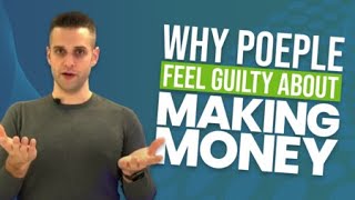 Do You Feel Guilty About Making Money?