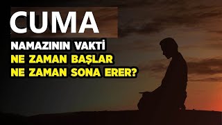 Cuma Vakti ne zaman başlar ne zaman biter (Ne zaman dua kabul olunur, cuma saati kaçta Girer, Çıkar)