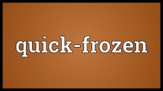 Quick-frozen Meaning