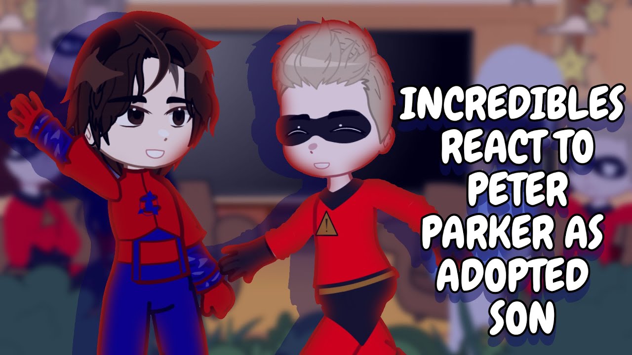 The Incredible Family React To Peter Parker As Adopted Son || Gacha React