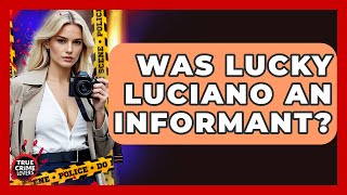Was Lucky Luciano An Informant? - True Crime Lovers