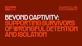 Beyond Captivity: Supporting Survivors of Wrongful Detention and Isolation