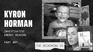 054: KYRON HORMAN --- What Happened? Where is He? Energy Reading --- Part 1