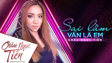 SAI LẦM VẪN LÀ EM - CHÂU NGỌC TIÊN ft CHÂU BẢO [OFFICIAL MV]