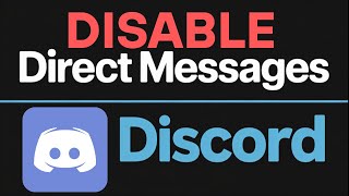 How to Disable Direct Messages on Discord | Turn Off DMs for Privacy & Peace