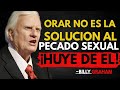 Orar NO es la Solución al Pecado Sexual (Dios te manda huir de él!) | ¡Billy Graham