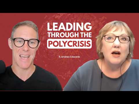 Leading Through the Polycrisis | Andrea Edwards Explains What Comes Next | Eps. 292