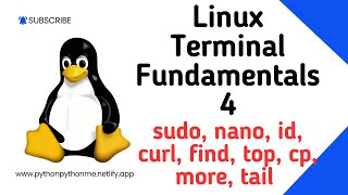 Linux Terminal Fundamentals 4   sudo, nano, id, curl, find, top, cp, more, tail