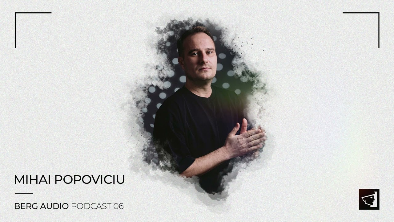 BERG AUDIO PODCAST 06 : MIHAI POPOVICIU