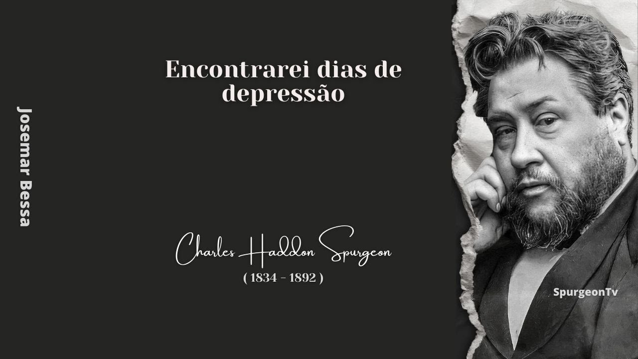 Encontrarei dias de Depressão | C. H. Spurgeon ( 1834 - 1892 )