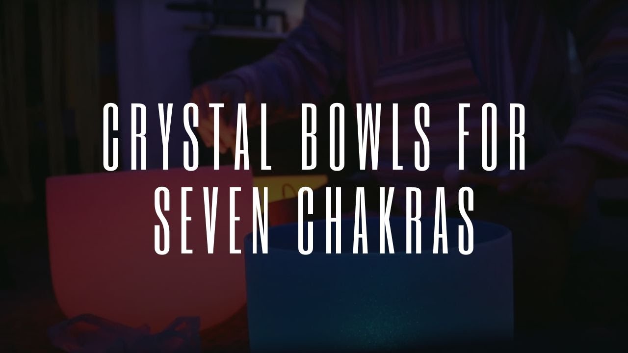 Crystal Bowls For Seven Chakras YouTube