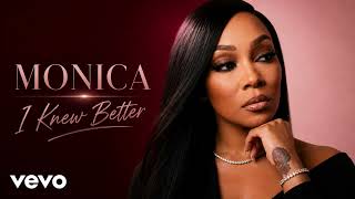 Monica - I Knew Better | Official Audio | Emotional R&B