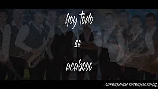 Video thumbnail of "HOY TODO SE ACABO - SUPERBANDA INTERNACIONAL LETRA"