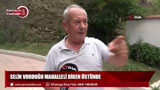 Samsunda Selin Vurduğu Mahalleli Diken Üstünde