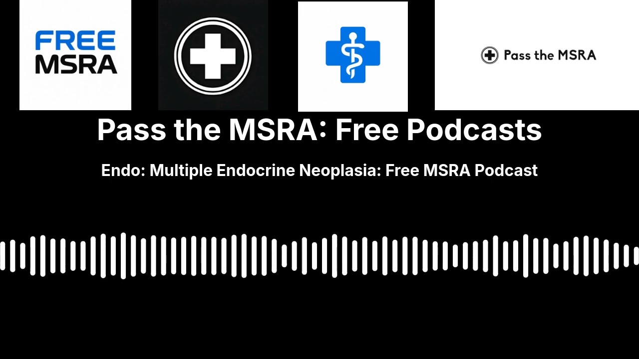Endo: Multiple Endocrine Neoplasia: Free MSRA Podcast | Pass the MSRA: Free Podcasts