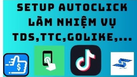 Hướng dẫn setup auto click để làm nhiệm vụ tds,ttc,golike,....[Dameconghe]