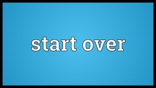 Start over Meaning