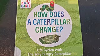 How does the Caterpillar Change | Life Cycles with The Very Hungry Caterpillar by Eric Carle