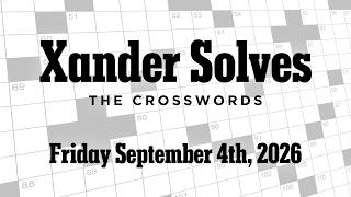 Friday September 4th 2026 | NYT Crossword | Xander Solves