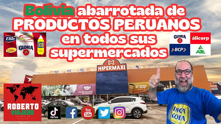 Bolivia abarrotada de productos peruanos en todos sus supermercados. INVASION PERUANA
