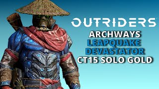 OUTRIDERS DEVASTATOR BUILD CT15 - ARCHWAYS OF ENOCH SOLO GOLD TIER - 11:20 - BEST DEVASTATOR BUILD