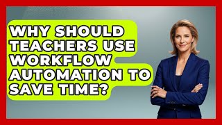 Celebrity Why Should Teachers Use Workflow Automation To Save Time? - Teacher Tech Toolbox Wealth
