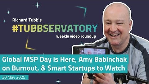 Global MSP Day is Here, Amy Babinchak on Burnout, & Smart Startups to Watch | 30 May 2025