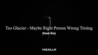 Download Lagu Teo Glacier - Maybe Right Person Wrong Timing (Acapella/Vocals Only) MP3