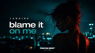 blame it on me - LUNOIRE