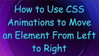 How to Use CSS Animations to Move an Element From Left to Right