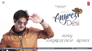 Angrezi Desi  - Remix Full Audio Song | Akhil | JSL Singh