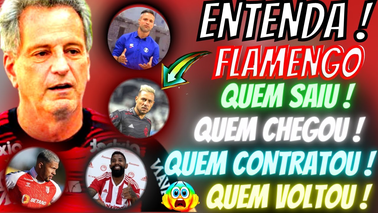 😱 ENTENDA ! FLAMENGO QUEM CONTRATOU ! QUEM SAIU ! QUEM VOLTOU | ULTIMAS ...