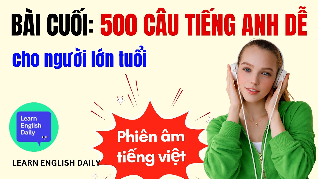 Học Tiếng Anh Thụ Động Cho Người Lớn Tuổi - Bài Cuối 11: 500 Câu Giao Tiếp Thực Tế (Chậm & Rõ)
