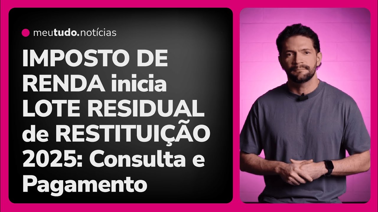 Receita inicia LOTE RESIDUAL de RESTITUIÇÃO Imposto de Renda 2025: como CONSULTAR