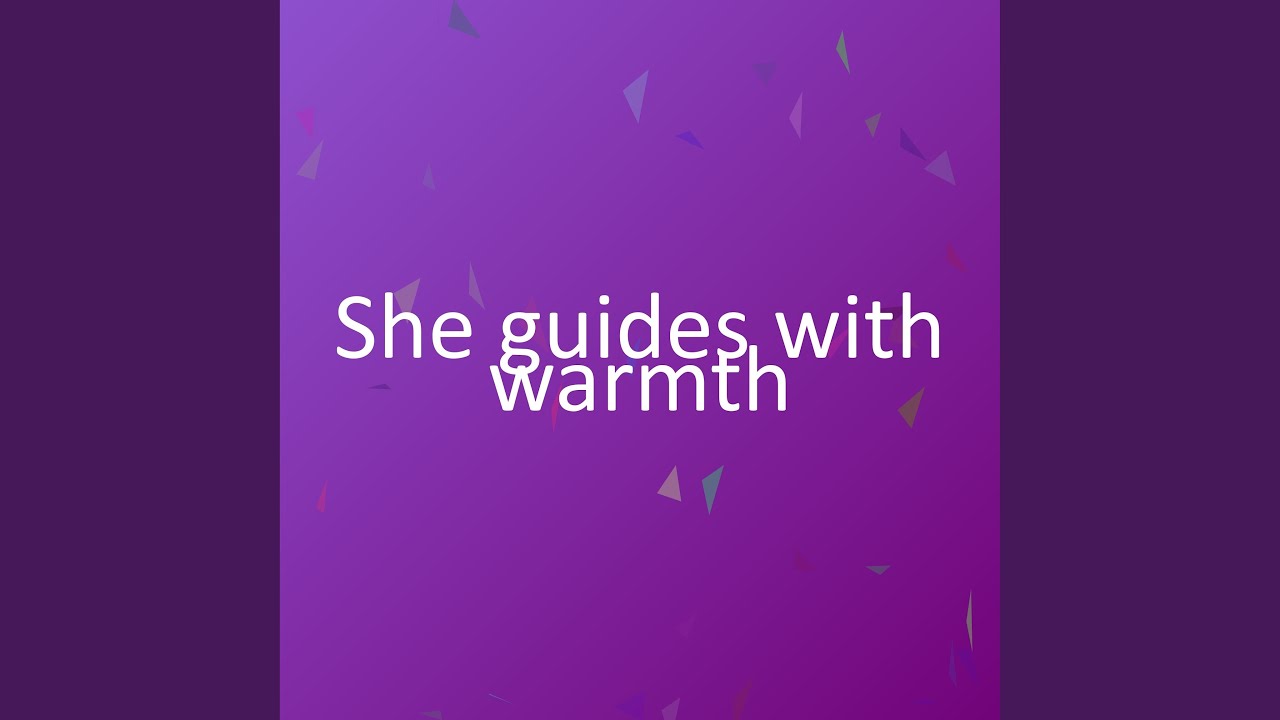 She guides with warmth