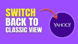 How to Switch Yahoo Mail Back to Classic View (Step-by-Step Guide)