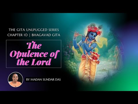 CH 10 | The Opulence of the Lord | Bhakti Yoga | By Madan Sundar Das