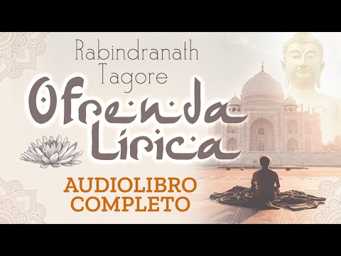 Ofrenda lírica (Gitánjali) 🛕 de Rabindranath Tagore 🔊📚 AUDIOLIBRO COMPLETO ✔️ en ESPAÑOL voz HUMANA