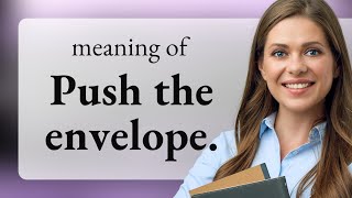 Pushing the Envelope: Understanding an Idiomatic Expression