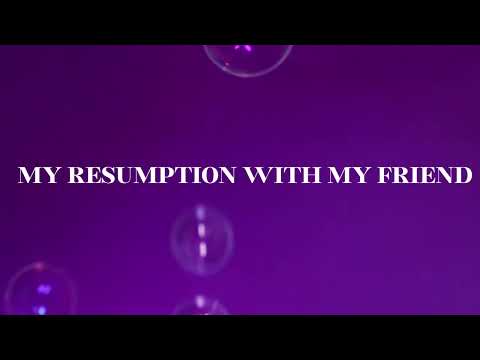 MY RESUMPTION WITH MY FRIEND 