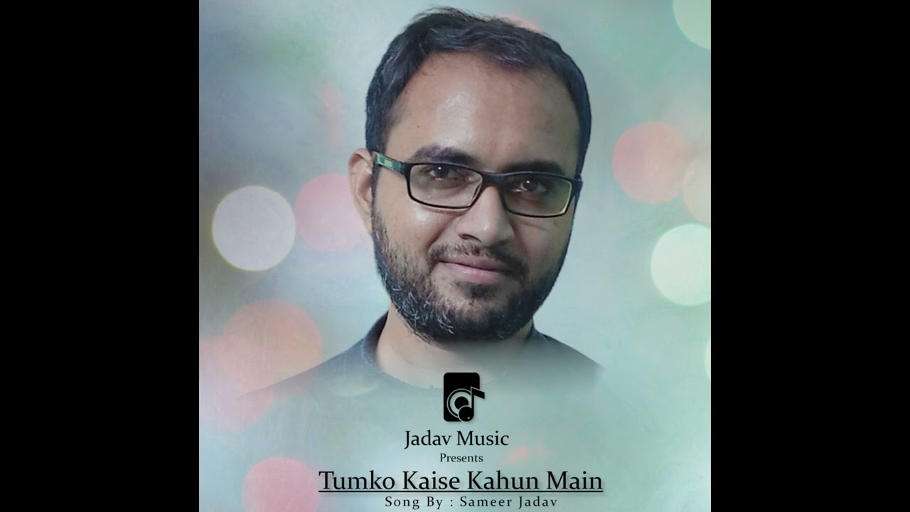Tumko Kaise Kahun Main | Sameer Jadav | Jadav Music