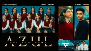 Download Lagu AZUL (Slowed + Reverb) | Guru Randhawa MP3