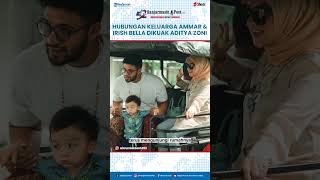 Aditya Zoni Buka Suara Soal Hubungan Irish Bella Dan Keluarga Ammar Zoni Tak Ada Rasa Benci