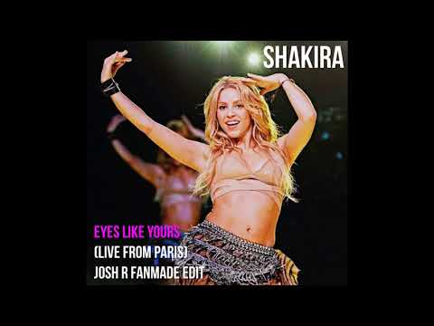 Shakira - Eyes Like Yours (Live from Paris)(Josh R Live Concept Edit)