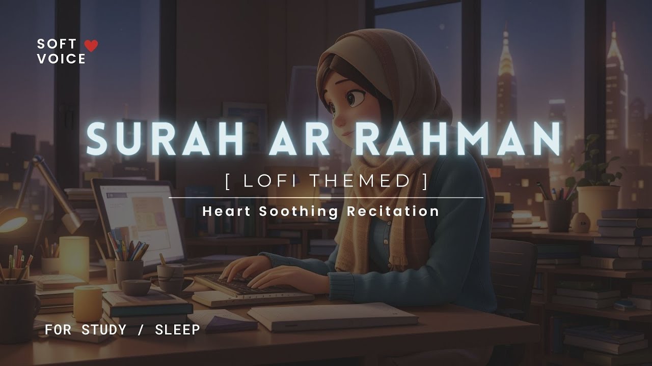 Surah Rahman   Lofi Theme Quran  Quran For SleepStudy Sessions   Relaxing Quran    SOFT VOICE