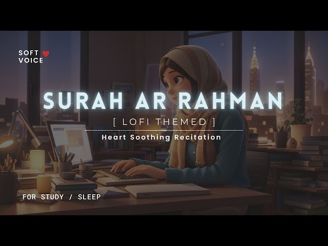 Surah Rahman - Lofi Theme Quran | Quran For Sleep/Study Sessions - Relaxing Quran -  SOFT VOICE class=