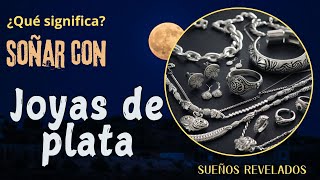 Que significa SOÑAR con JOYAS DE PLATA | Significado de los SUEÑOS